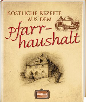 Buchcover Köstliche Rezepte aus dem Pfarrhaushalt  | EAN 9783939722410 | ISBN 3-939722-41-3 | ISBN 978-3-939722-41-0