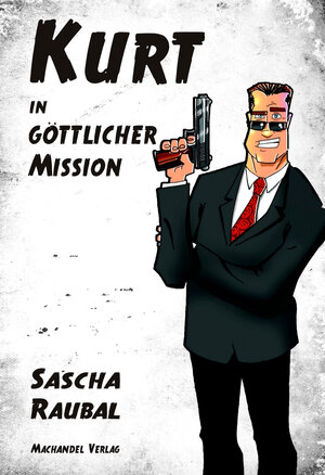 Buchcover Kurt in göttlicher Mission | Sascha Raubal | EAN 9783939727989 | ISBN 3-939727-98-9 | ISBN 978-3-939727-98-9