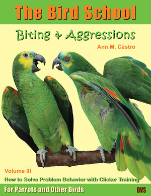 Buchcover Biting & Aggression: How to Solve Problem Behavior with Clicker Training. The Bird School for Parrots and other Birds | Ann Castro | EAN 9783939770640 | ISBN 3-939770-64-7 | ISBN 978-3-939770-64-0