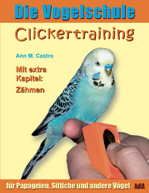 Buchcover Clickertraining für Papageien, Sittiche und andere Vögel | Ann Castro | EAN 9783939770787 | ISBN 3-939770-78-7 | ISBN 978-3-939770-78-7