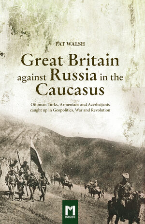 Buchcover Great Britain against Russia in the Caucasus | Pat Walsh | EAN 9783939795971 | ISBN 3-939795-97-6 | ISBN 978-3-939795-97-1