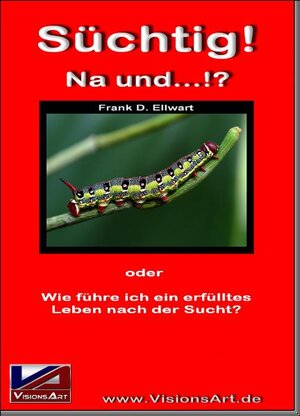 Buchcover Süchtig! Na und...!? | Frank D Ellwart | EAN 9783939799016 | ISBN 3-939799-01-7 | ISBN 978-3-939799-01-6