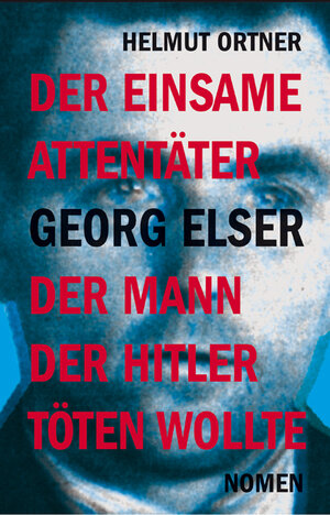 Buchcover Georg Elser | Helmut Ortner | EAN 9783939816034 | ISBN 3-939816-03-5 | ISBN 978-3-939816-03-4