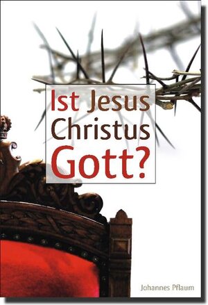 Buchcover Ist Jesus Christus Gott? | Johannes Pflaum | EAN 9783939833154 | ISBN 3-939833-15-0 | ISBN 978-3-939833-15-4