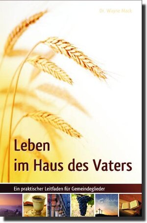 Buchcover Leben im Haus des Vaters | Dr. Wayne A. Mack | EAN 9783939833284 | ISBN 3-939833-28-2 | ISBN 978-3-939833-28-4