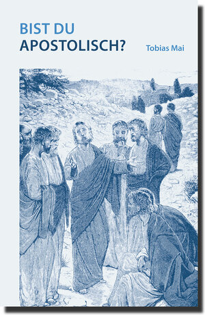 Buchcover Bist du apostolisch? | Tobias Mai | EAN 9783939833482 | ISBN 3-939833-48-7 | ISBN 978-3-939833-48-2
