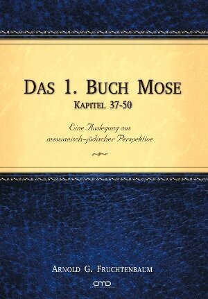 Buchcover Das 1. Buch Mose, Kap. 37-50 | Dr. Arnold G. Fruchtenbaum | EAN 9783939833574 | ISBN 3-939833-57-6 | ISBN 978-3-939833-57-4