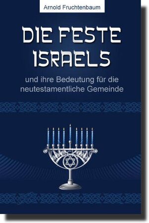 Buchcover Die Feste Israels | Dr. Arnold G. Fruchtenbaum | EAN 9783939833802 | ISBN 3-939833-80-0 | ISBN 978-3-939833-80-2