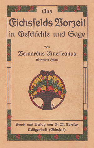 Buchcover Aus Eichsfelds Vorzeit in Geschichte und Sage | Hermann Iseke | EAN 9783939848004 | ISBN 3-939848-00-X | ISBN 978-3-939848-00-4