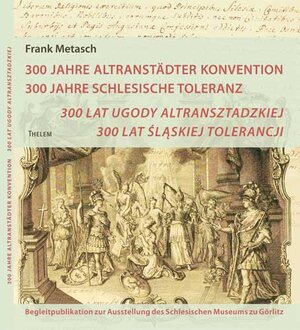 Buchcover 300 Jahre Altranstädter Konvention, 300 Jahre Schlesische Toleranz | Frank Metasch | EAN 9783939888277 | ISBN 3-939888-27-3 | ISBN 978-3-939888-27-7