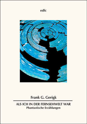 Buchcover Als ich in der Fernsehwelt war | Frank G Gerigk | EAN 9783939914044 | ISBN 3-939914-04-5 | ISBN 978-3-939914-04-4
