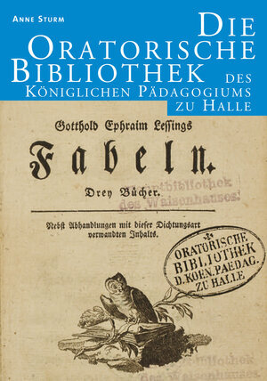 Buchcover Die Oratorische Bibliothek des Königlichen Pädagogiums zu Halle | Anne Sturm | EAN 9783939922544 | ISBN 3-939922-54-4 | ISBN 978-3-939922-54-4