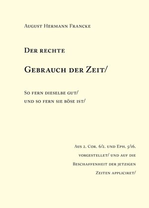 Buchcover August Hermann Francke: Der rechte Gebrauch der Zeit / So fern dieselben gut / und so fern sie böse ist. | August Hermann Francke | EAN 9783939922674 | ISBN 3-939922-67-6 | ISBN 978-3-939922-67-4