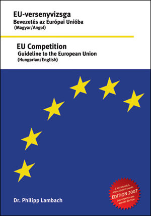Buchcover EU Competition - Guideline to the European Union (Hungarian/English). EU-versenyvizsga - Bevezetés az Európai Unióba (Magyar/Angol) | Philipp Lambach | EAN 9783939938040 | ISBN 3-939938-04-1 | ISBN 978-3-939938-04-0