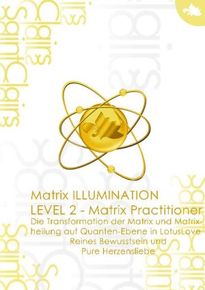 Buchcover Matrix Illumination Level 2- Matrix Practitioner Die Transformation der Matrix und Matrixheilung auf Quanten-Ebene in LotusLove - Reines Bewustein und Pure Herzensliebe | Patricia Saint Clair | EAN 9783939949510 | ISBN 3-939949-51-5 | ISBN 978-3-939949-51-0