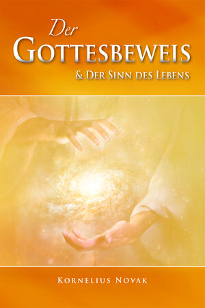Buchcover Der Gottesbeweis & der Sinn des Lebens | Kornelius Novak | EAN 9783939979456 | ISBN 3-939979-45-7 | ISBN 978-3-939979-45-6