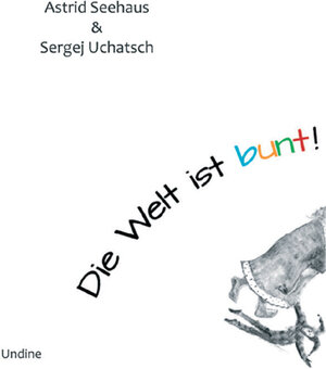 Buchcover Die Welt ist bunt! | Astrid Seehaus | EAN 9783940002181 | ISBN 3-940002-18-6 | ISBN 978-3-940002-18-1