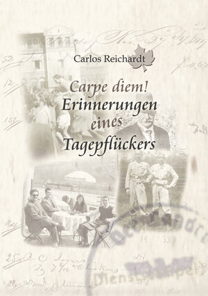 Buchcover Carpe diem! - Erinnerungen eines Tagepflückers | Carlos Reichardt | EAN 9783940063106 | ISBN 3-940063-10-X | ISBN 978-3-940063-10-6