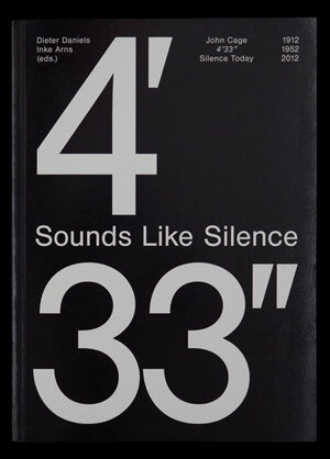 Buchcover Sounds Like Silence. John Cage - 4’33”  | EAN 9783940064417 | ISBN 3-940064-41-6 | ISBN 978-3-940064-41-7