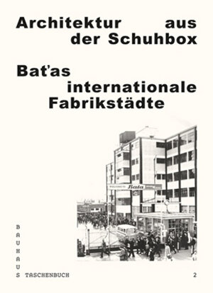 Buchcover Architektur aus der Schuhbox. Baťas internationale Fabrikstädte | Regina Bittner | EAN 9783940064622 | ISBN 3-940064-62-9 | ISBN 978-3-940064-62-2