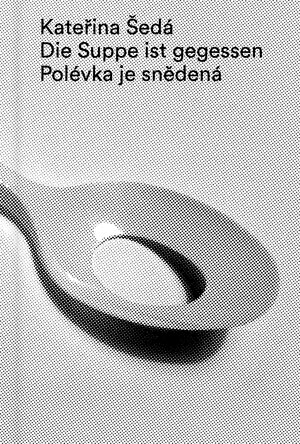 Buchcover Kateřina Šedá, Die Suppe ist gegessen  | EAN 9783940099532 | ISBN 3-940099-53-8 | ISBN 978-3-940099-53-2