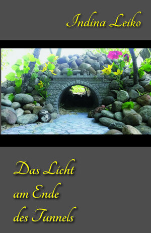 Buchcover Das Licht am Ende des Tunnels | Indina Leiko | EAN 9783940117151 | ISBN 3-940117-15-3 | ISBN 978-3-940117-15-1