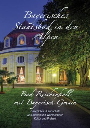Buchcover Bayerisches Staatsbad in den Alpen - Bad Reichenhall mit Bayerisch Gmain | Albert Hirschbichler | EAN 9783940141064 | ISBN 3-940141-06-2 | ISBN 978-3-940141-06-4