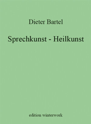 Buchcover Sprechkunst - Heilkunst | Dieter Bartel | EAN 9783940167132 | ISBN 3-940167-13-4 | ISBN 978-3-940167-13-2