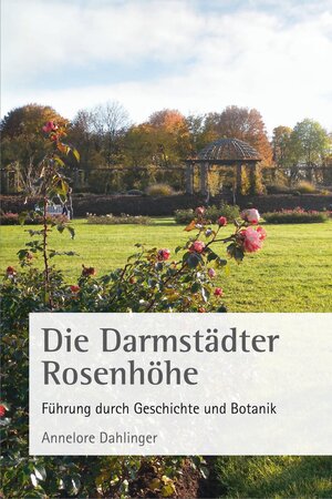 Buchcover Die Darmstädter Rosenhöhe | Annelore Dr. Dahlinger | EAN 9783940179234 | ISBN 3-940179-23-X | ISBN 978-3-940179-23-4