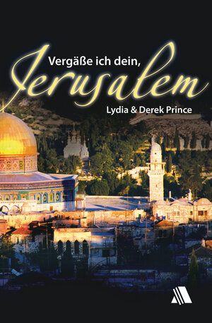 Buchcover Vergäße ich dein, Jerusalem | Derek Prince | EAN 9783940188618 | ISBN 3-940188-61-1 | ISBN 978-3-940188-61-8