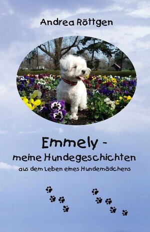 Buchcover Emmely... meine Hundegeschichten | Andrea Röttgen | EAN 9783940209436 | ISBN 3-940209-43-0 | ISBN 978-3-940209-43-6