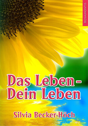 Buchcover Das Leben - Dein Leben | Silvia Becker-Höch | EAN 9783940212344 | ISBN 3-940212-34-2 | ISBN 978-3-940212-34-4