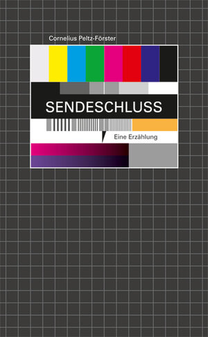 Buchcover Sendeschluss | Cornelius Peltz-Förster | EAN 9783940213617 | ISBN 3-940213-61-6 | ISBN 978-3-940213-61-7