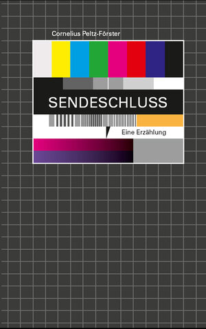 Buchcover Sendeschluss | Cornelius Peltz-Förster | EAN 9783940213792 | ISBN 3-940213-79-9 | ISBN 978-3-940213-79-2