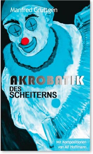 Buchcover Akrobatik des Scheiterns | Manfred Grüttgen | EAN 9783940218353 | ISBN 3-940218-35-9 | ISBN 978-3-940218-35-3