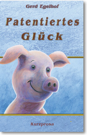Buchcover Patentiertes Glück | Gerd Egelhof | EAN 9783940218995 | ISBN 3-940218-99-5 | ISBN 978-3-940218-99-5