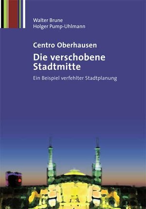 Buchcover Centro Oberhausen – Die verschobene Stadtmitte | Walter Brune | EAN 9783940219237 | ISBN 3-940219-23-1 | ISBN 978-3-940219-23-7