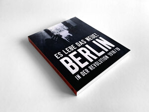 Buchcover "Es lebe das Neue!" Berlin in der Revolution 1918/19  | EAN 9783940231154 | ISBN 3-940231-15-0 | ISBN 978-3-940231-15-4