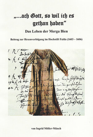 Buchcover "... ach Gott, so wil ich es gethan haben". Das Leben der Merga Bien | Ingrid Möller-Münch | EAN 9783940266996 | ISBN 3-940266-99-X | ISBN 978-3-940266-99-6