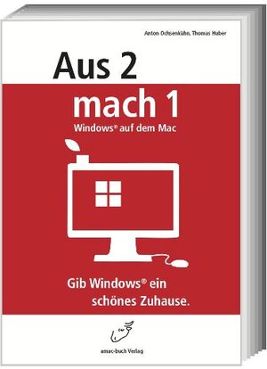 Buchcover Aus 2 mach 1 - Windows auf dem Mac. Gib Windows ein schönes Zuhause | Anton Ochsenkühn | EAN 9783940285188 | ISBN 3-940285-18-8 | ISBN 978-3-940285-18-8