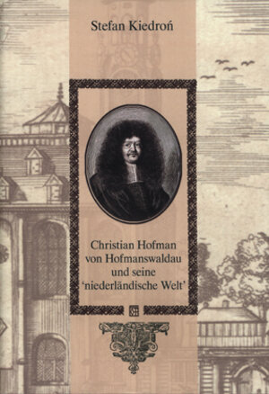 Buchcover Christian Hofmann von Hofmanswaldau und seine "niederländische" Welt | Stefan Kiedron | EAN 9783940310002 | ISBN 3-940310-00-X | ISBN 978-3-940310-00-2