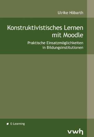 Buchcover Konstruktivistisches Lernen mit Moodle | Ulrike Höbarth | EAN 9783940317087 | ISBN 3-940317-08-X | ISBN 978-3-940317-08-7