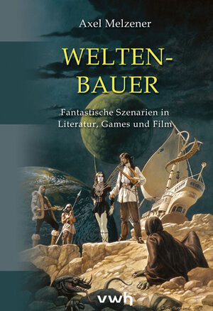 Buchcover Weltenbauer | Axel Melzener | EAN 9783940317766 | ISBN 3-940317-76-4 | ISBN 978-3-940317-76-6