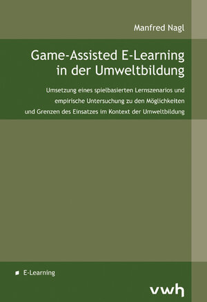 Buchcover Game-Assisted E-Learning in der Umweltbildung | Manfred Nagl | EAN 9783940317940 | ISBN 3-940317-94-2 | ISBN 978-3-940317-94-0
