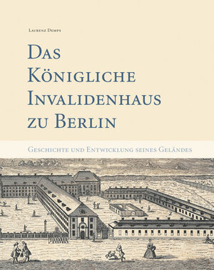 Buchcover Das Berliner Invalidenhaus und die Entwicklung seines einstigen Geländes | Laurenz Demps | EAN 9783940319432 | ISBN 3-940319-43-0 | ISBN 978-3-940319-43-2