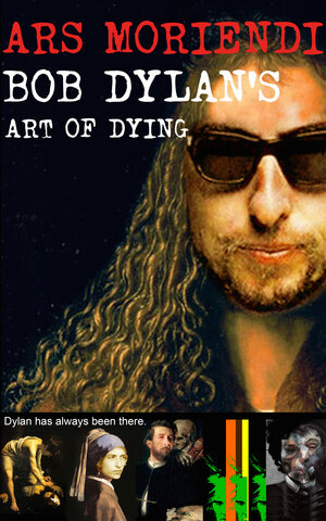 Buchcover Ars Moriendi - Bob Dylan’s Art of Dying | Bob Joblin | EAN 9783940320995 | ISBN 3-940320-99-4 | ISBN 978-3-940320-99-5