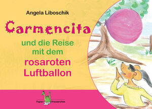 Buchcover Carmencita und die Reise mit dem rosaroten Luftballon | Angela Liboschik | EAN 9783940367341 | ISBN 3-940367-34-6 | ISBN 978-3-940367-34-1