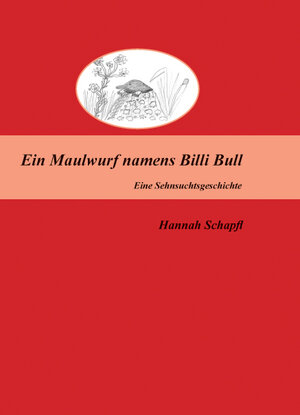 Buchcover Ein Maulwurf namens Billi Bull | Hannah Schapfl | EAN 9783940367686 | ISBN 3-940367-68-0 | ISBN 978-3-940367-68-6