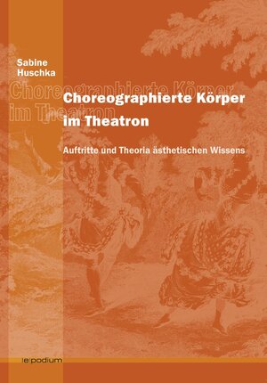 Buchcover Choreographierte Körper im Theatron | Sabine Huschka | EAN 9783940388742 | ISBN 3-940388-74-2 | ISBN 978-3-940388-74-2