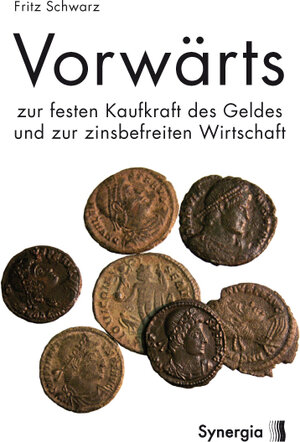 Buchcover Vorwärts zur festen Kaufkraft des Geldes und zur zinsbefreiten Wirtschaft | Fritz Schwarz | EAN 9783940392015 | ISBN 3-940392-01-4 | ISBN 978-3-940392-01-5